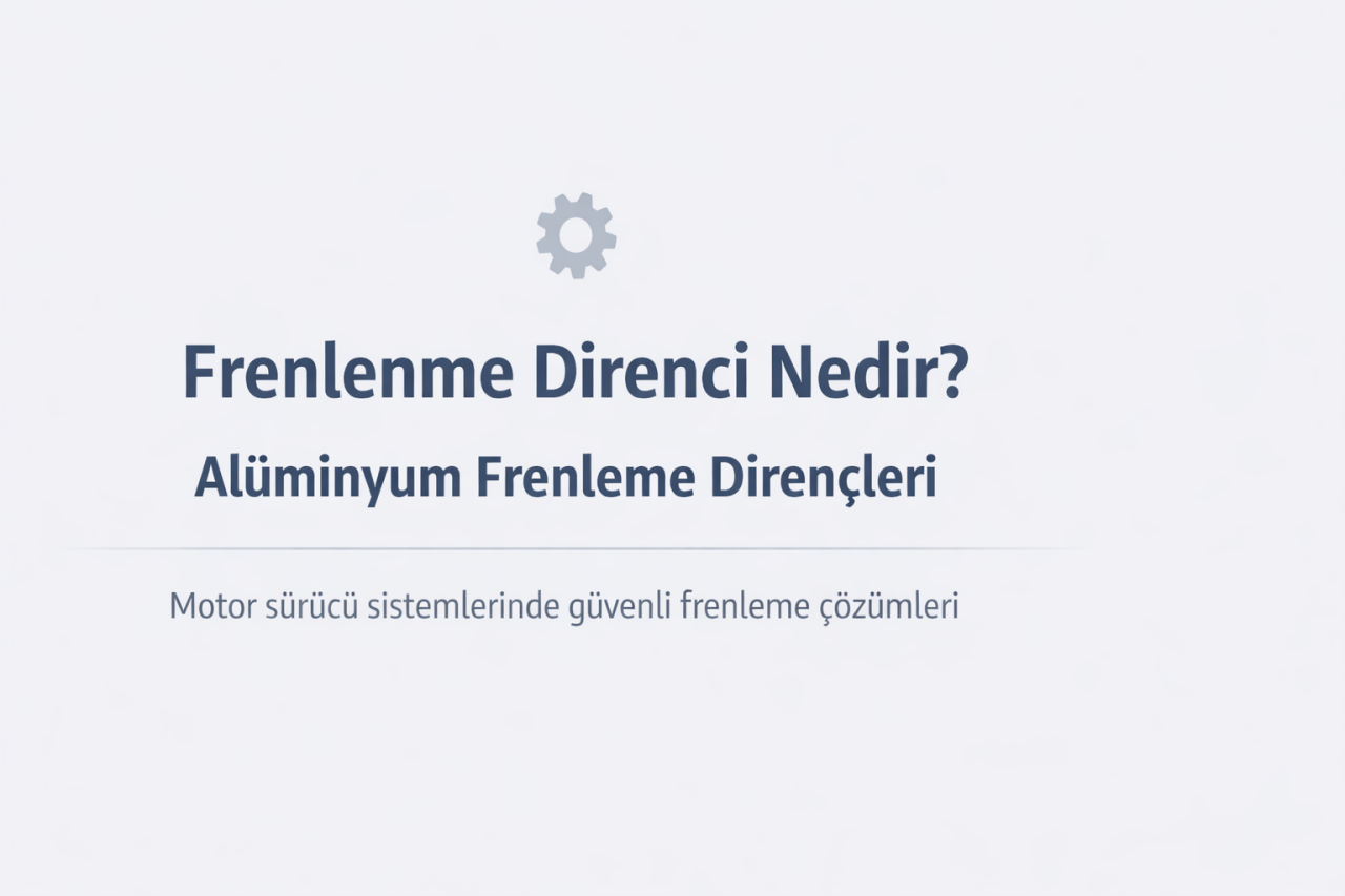 Frenlenme Direnci Nedir? Alüminyum Frenleme Dirençlerinin Gücü